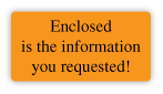 Enclosed is the information you requested stickers